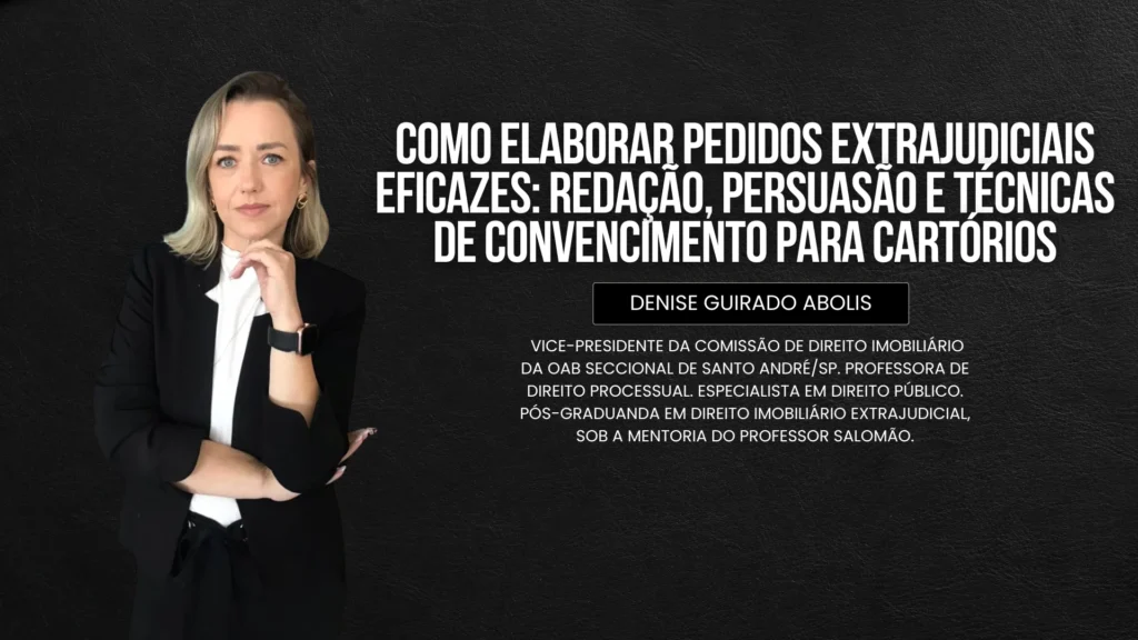 Aprenda como redigir pedidos extrajudiciais eficazes, aplicando técnicas de persuasão, clareza e organização para agilizar processos em cartórios.